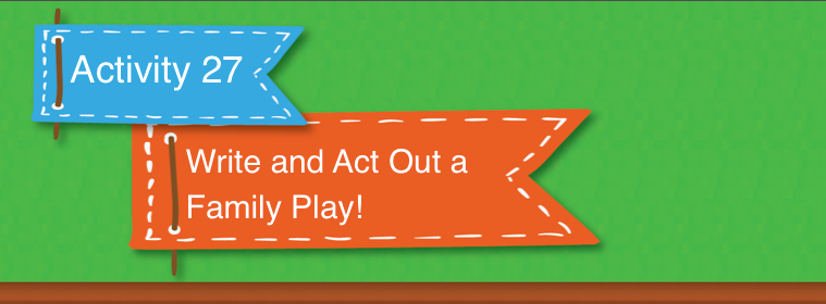 There are many ways to improve reading. In this activity, you write a fun family play and act it out!